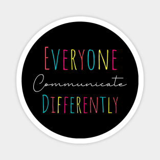Everyone communicate differently, autism aware outfit, autism month tee, autism mom support, Magnet